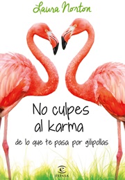 No Culpes Al Karma De Lo Que Te Pasa Por Gilipollas (Laura Norton)