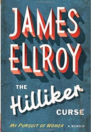 The Hilliker Curse: My Pursuit of Women (James Ellroy)