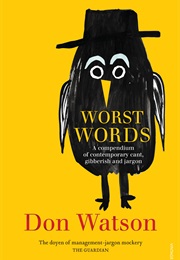 Watson's Worst Words: A Compendium of Management Gibberish (Don Watson)