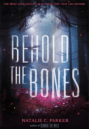 Behold the Bones (Natalie C.Parker)