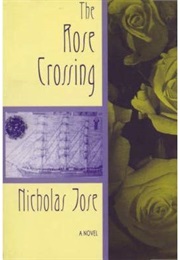 The Rose Crossing (Nicholas Jose)