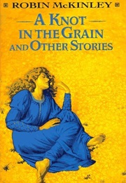 A Knot in the Grain (Robin McKinley)