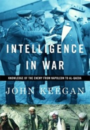 Intelligence in War: Knowledge of the Enemy From Napoleon to Al-Qaeda (John Keegan)