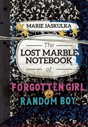 The Lost Marble Notebook of Forgotten Girl and Random Boy (Marie Jaskulka)