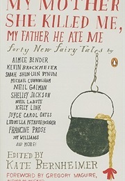 My Mother She Killed Me, My Father He Ate Me: Forty New Fairy Tales (Various)