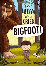 The Boy Who Cried Bigfoot (Scott Magoon)