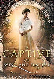 A Captive of Wing and Feather: A Retelling of Swan Lake (Melanie Cellier)