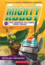 Ricky Ricotta's Mighty Robot vs. the Voodoo Vultures From Venus (Dav Pilkey)