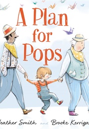A Plan for Pops (Heather Smith and Brooke Kerrigan)