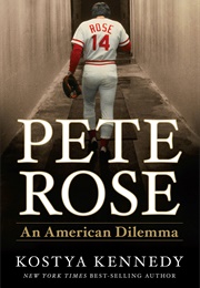 Pete Rose: An American Dilemma (Kostya Kennedy)