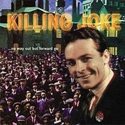 Killing Joke- ...No Way Out but Forward Go