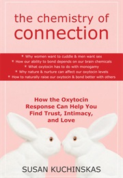 The Chemistry of Connection: How the Oxytocin Response Can Help You Find Trust, Intimacy, and Love (Susan Kuchinskas)