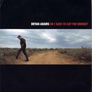 Do I Have to Say the Words? - Bryan Adams