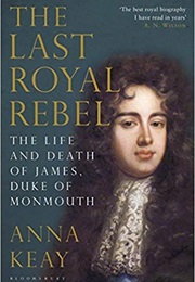 The Last Royal Rebel (Anna Keay)
