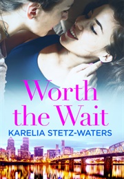 Worth the Wait (Karelia Stetz-Waters)