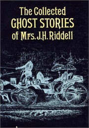 The Collected Ghost Stories of Mrs. J. H. Riddell (Mrs. Riddell)