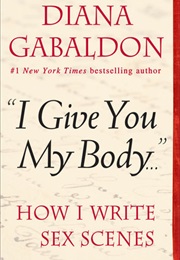 &quot; I Give You My Body&quot;... How I Write Sex Scenes (Diana Gabaldon)