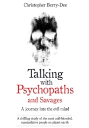 Talking With Psychopaths and Savages (Christopher Berry-Dee)