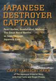 Japanese Destroyer Captain: Pearl Harbor, Guadalcanal, Midway -- The Great Naval Battles as Seen Thr (Tameichi Hara)