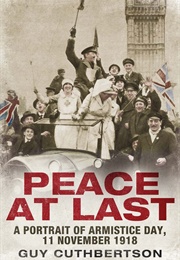 Peace at Last: A Portrait of Armistice Day (Guy Cuthbertson)
