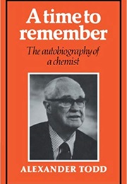 A Time to Remember: The Autobiography of a Chemist (Alexander R. Todd)