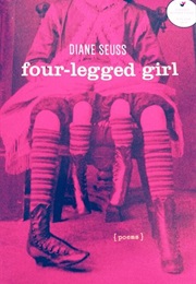 Four-Legged Girl: Poems (Diane Seuss)