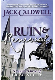 Ruin and Renewal: Volume Three of Crescent City (Crescent City #3) (Jack Caldwell)