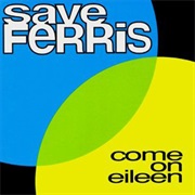 Come on Eileen - Save Ferris