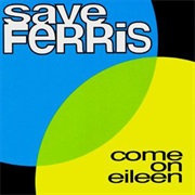 Come on Eileen - Save Ferris