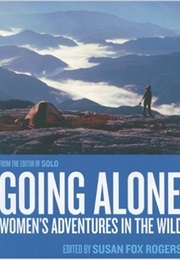 Going Alone: Women's Adventures in the Wild (Susan Fox Rogers)