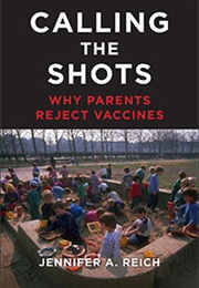 Calling the Shots: Why Parents Reject Vaccines (Jennifer A. Reich)