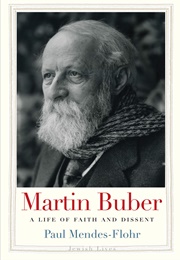 Martin Buber: A Life of Faith and Dissent (Paul Mendes-Flohr)