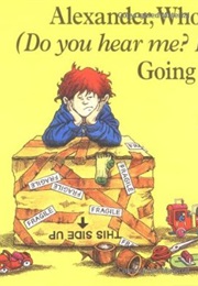 Alexander Who's Not (Do You Hear Me? I Mean It!) Going to Move (Judith Viorst)