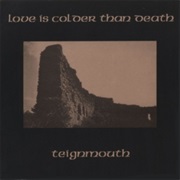 Love Is Colder Than Death — Teignmouth
