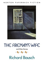 The Fireman's Wife and Other Stories (Richard Bausch)