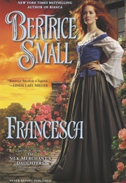 Francesca (The Silk Merchant&#39;s Daughters, #2) (Bertrice Small)