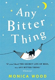 Any Bitter Thing (Monica Wood)