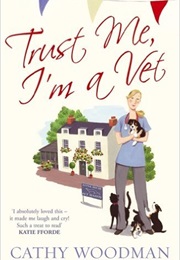 Trust Me, I'm a Vet (Cathy Woodman)