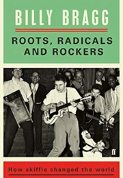Roots, Radicals and Rockers: How Skiffle Changed the World (Billy Bragg)
