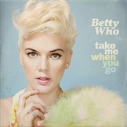 Betty Who - Take Me Where You Go