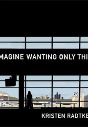 Imagine Wanting Only This (Kristen Radtke)