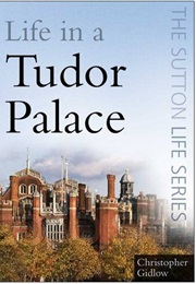Life in a Tudor Palace (Christopher Gidlow)