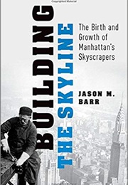 Building the Skyline: The Birth and Growth of Manhattan's Skyscrapers (Jason M. Barr)