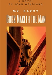 Mr. Darcy: Cogs Maketh the Man (Joan I. Wendland)