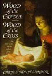 Wood of the Cradle, Wood of the Cross: The Little Way of the Infant Jesus (Caryll Houselander)