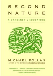 Second Nature: A Gardener&#39;s Education (Michael Pollan)