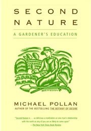 Second Nature: A Gardener's Education (Michael Pollan)