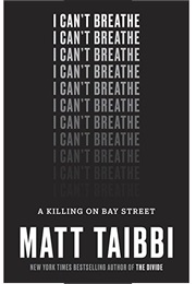 I Can't Breathe: A Killing on Bay Street (Matt Taibbi)