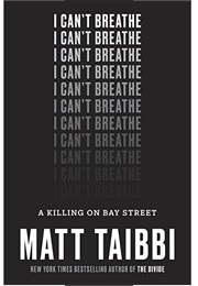 I Can&#39;t Breathe: A Killing on Bay Street (Matt Taibbi)