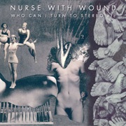 Nurse With Wound - Who Can I Turn to Stereo